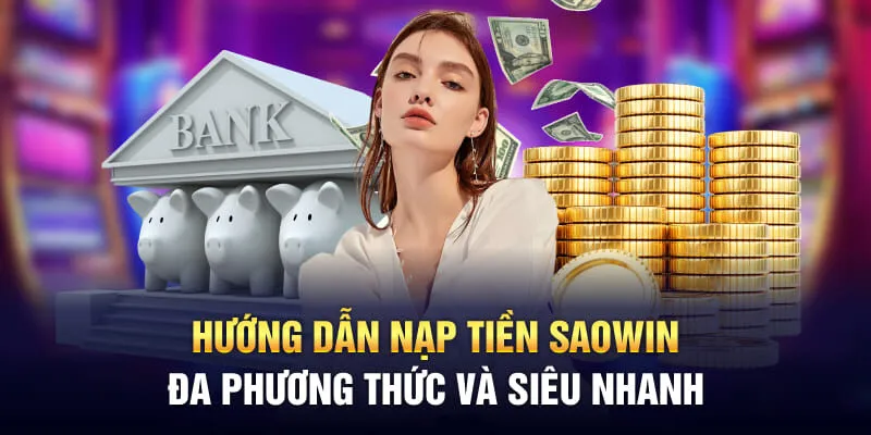 Nạp Tiền Saowin – Fast Deposits for Effortless Gaming